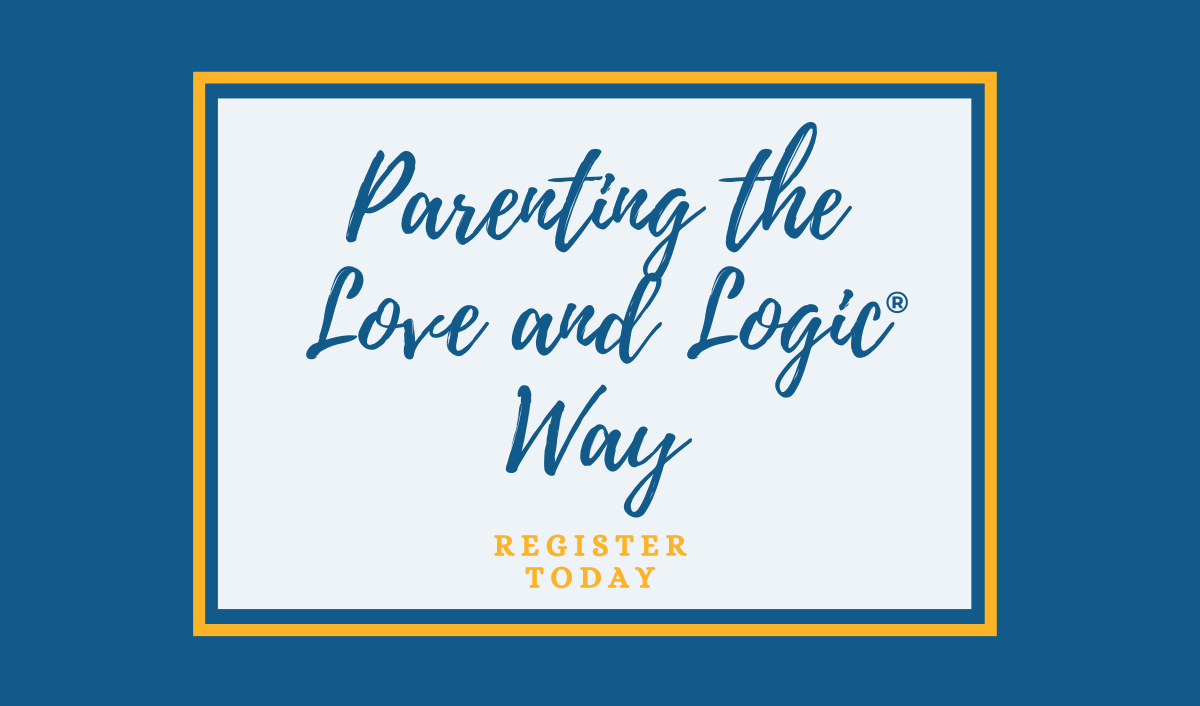 Parenting the Love and Logic Way® Course Returns for Fall 2022 & Spring