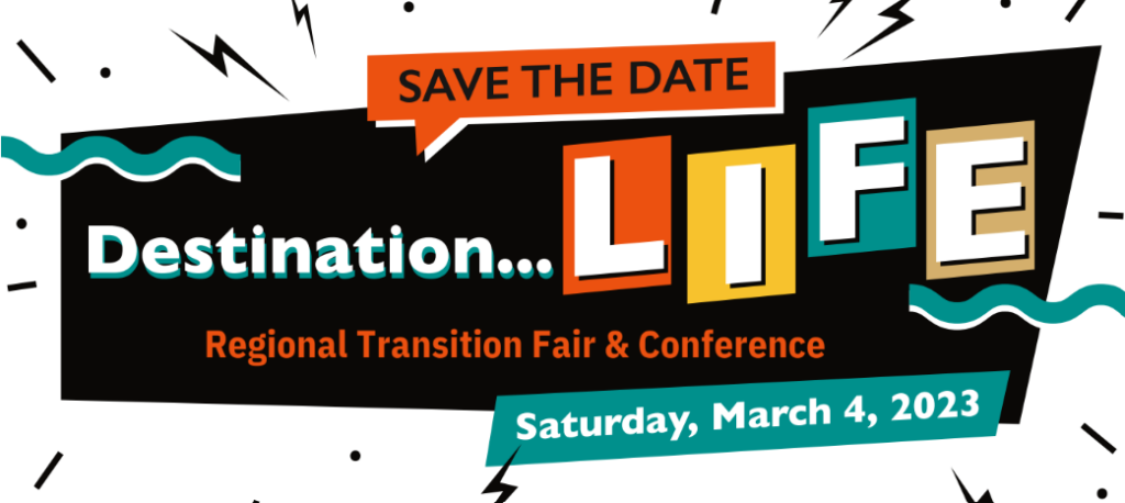 Save the date. Destination life regional transition fair and conference, Saturday, March 4, 2023.