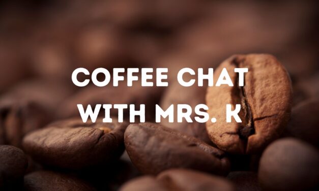 Coffee Chat with Mrs. K