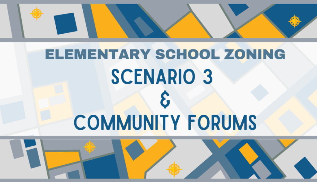 Elementary School Zoning Scenario 3 & Community Forums