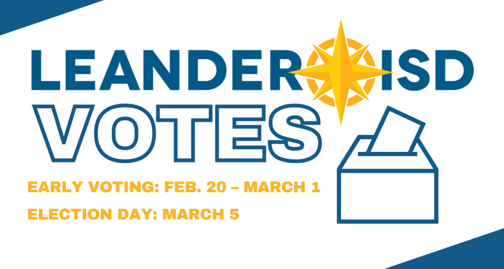 Leander ISD Votes. Early voting Feb. 20 - March 1. Election day March 5