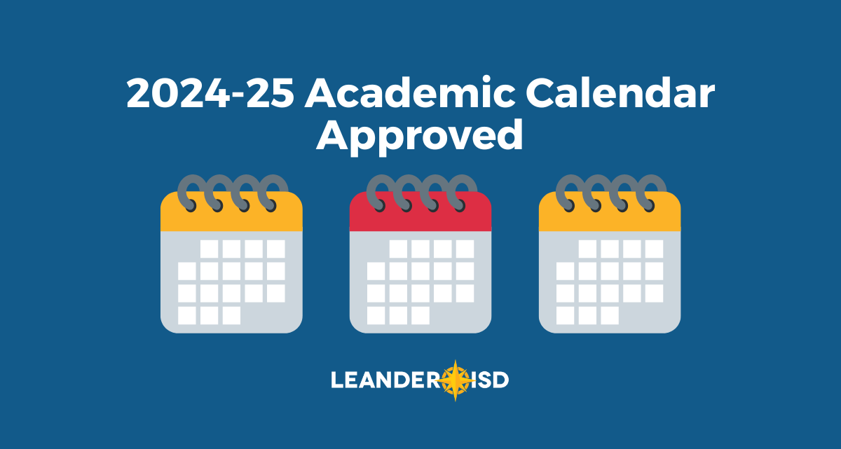 2024 25 Academic Calendar Approved 2025 26 Calendar Drafted Leander ISD News