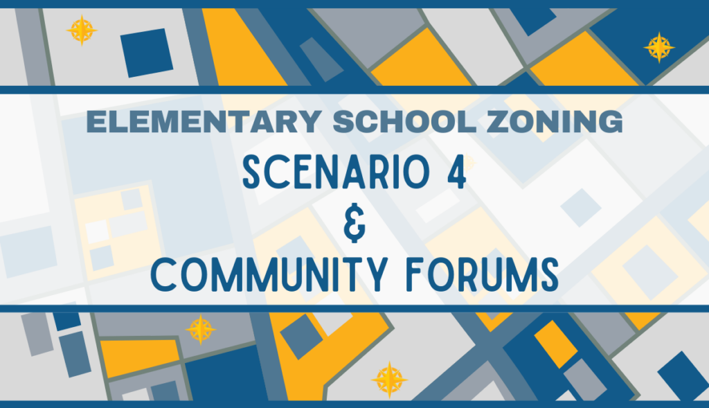 Elementary School Zoning Scenario 4 & Community Forums
