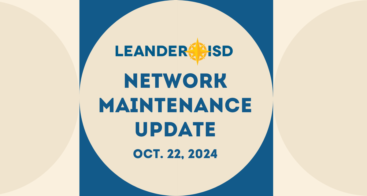 Leander ISD; Network Maintenance Update, Oct. 22, 2024