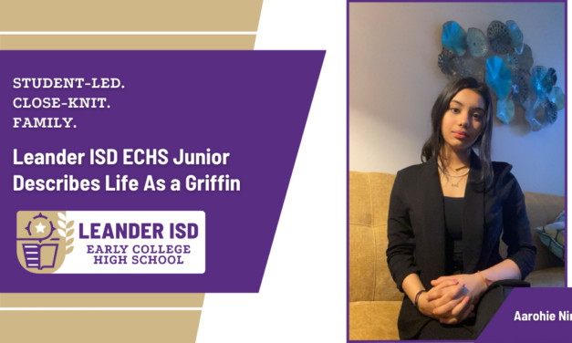 Student-Led, Close-Knit, and a Family Environment: Leander ISD ECHS Junior Describes Life As a Griffin