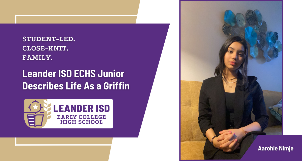 Student-Led, Close-Knit, and a Family Environment: Leander ISD ECHS Junior Describes Life As a Griffin