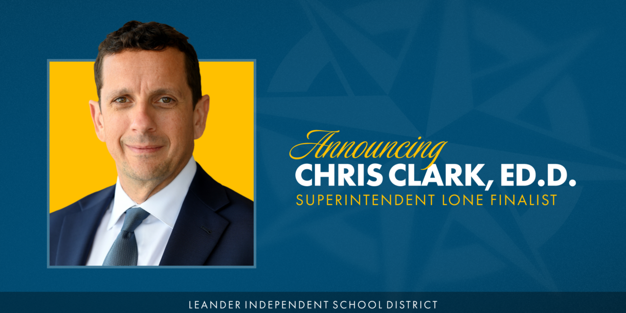 Leander ISD Board Names Chris Clark Lone Finalist for Superintendent